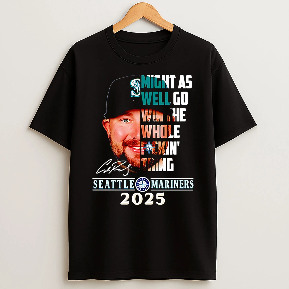 Might As Well Go Win The Whole Fuckin Thing Seattle Mariners 2025 Tshirt Hoodie