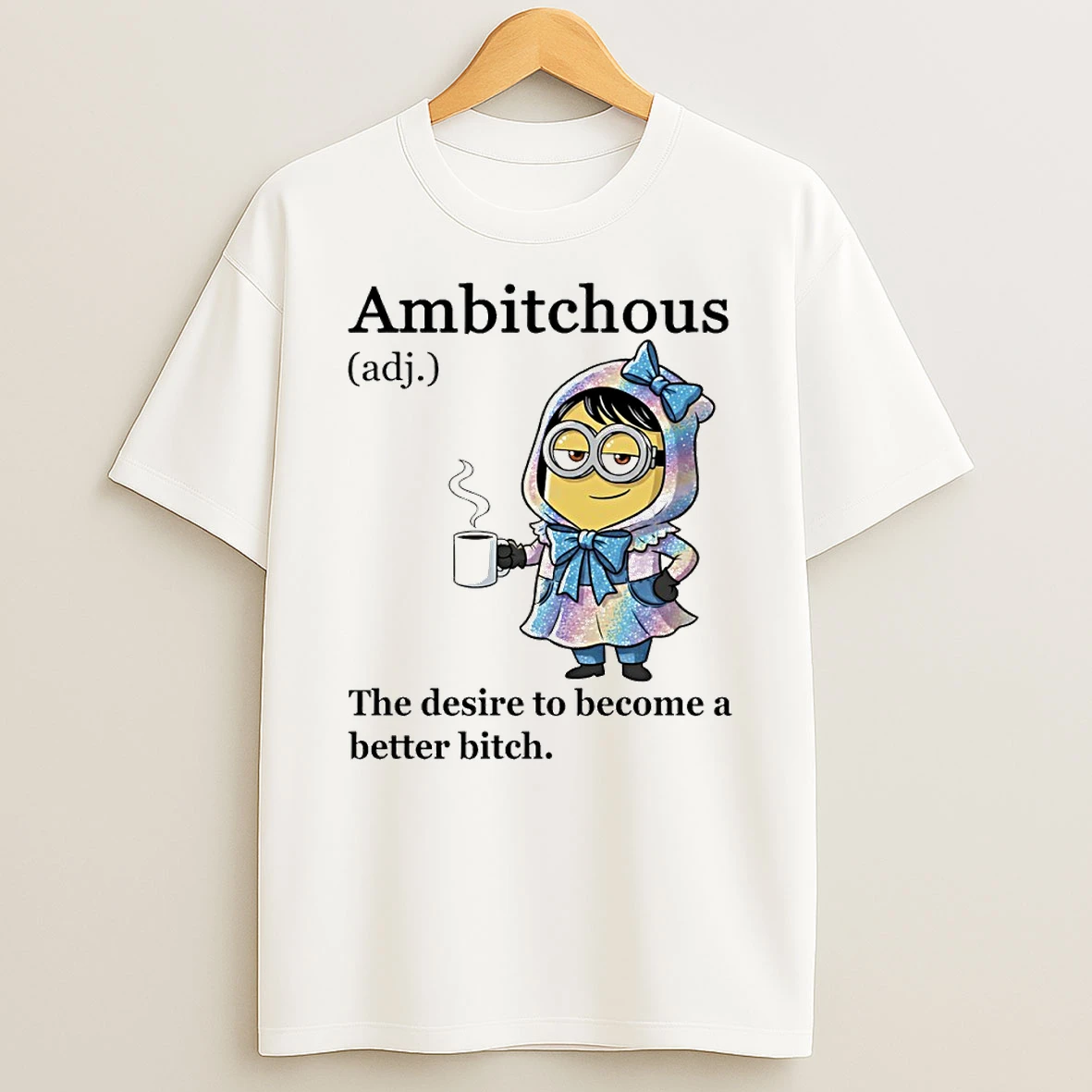 Minion Ambitchous The Desire To Become A Better Bitch Circle Tshirt Hoodie