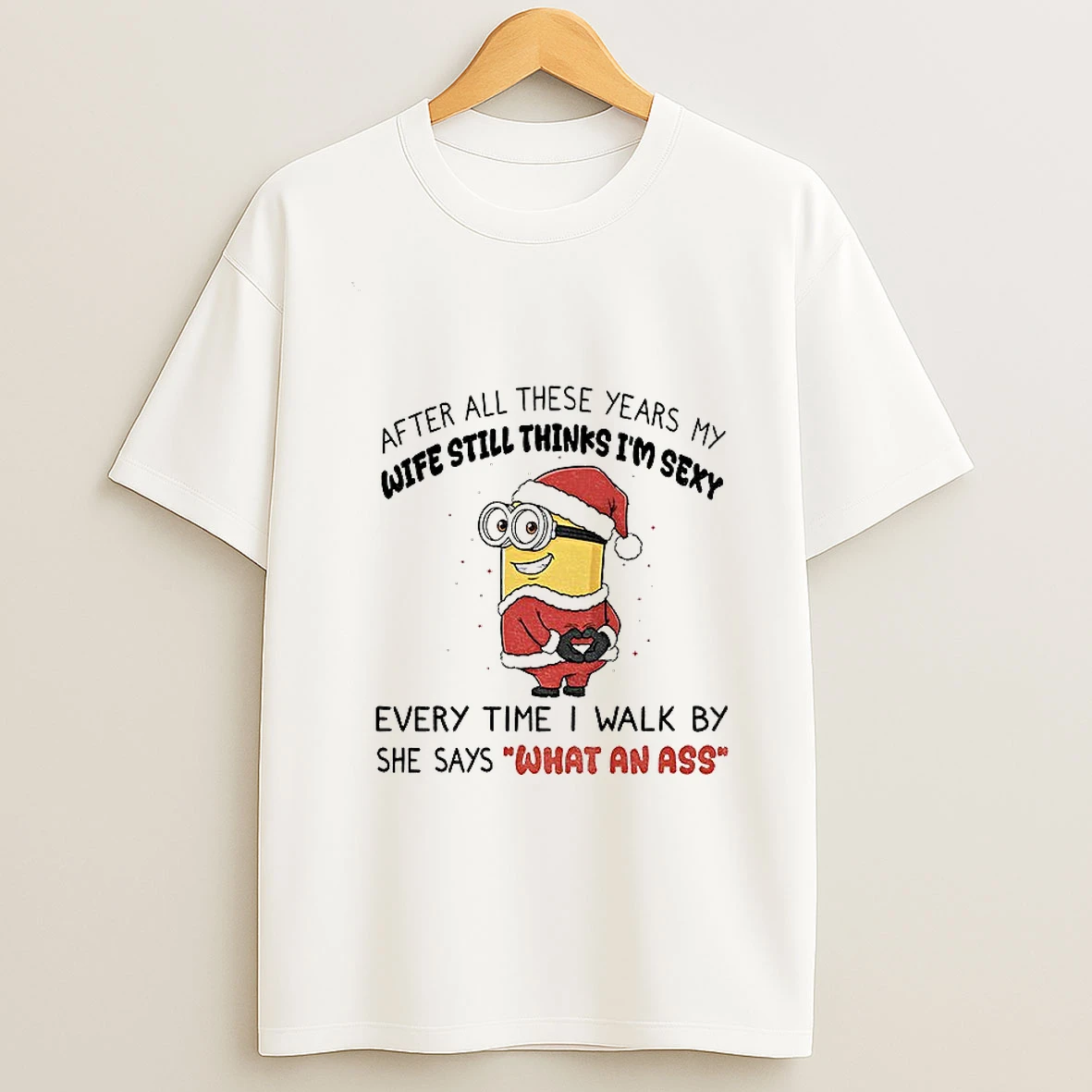 Minion Santa After All These Years My Wife Still Thinks Im Sexy Every Time I Walk By She Says What An Ass Christmas Tshirt Hoodie