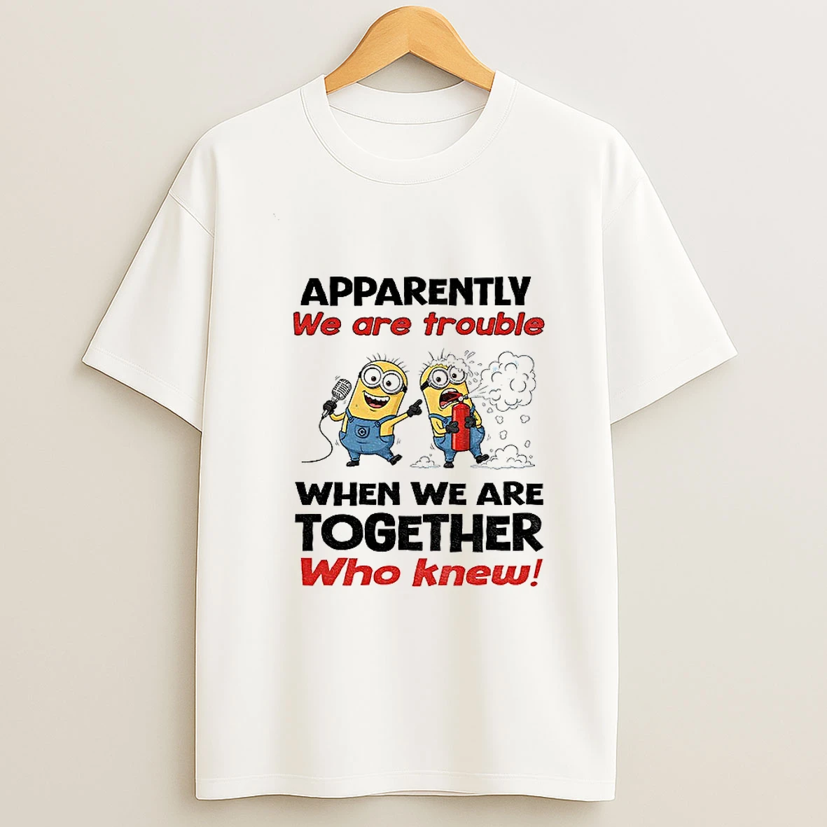 Minion Apparently We Are Trouble When We Are Together Who Knew Tshirt Hoodie