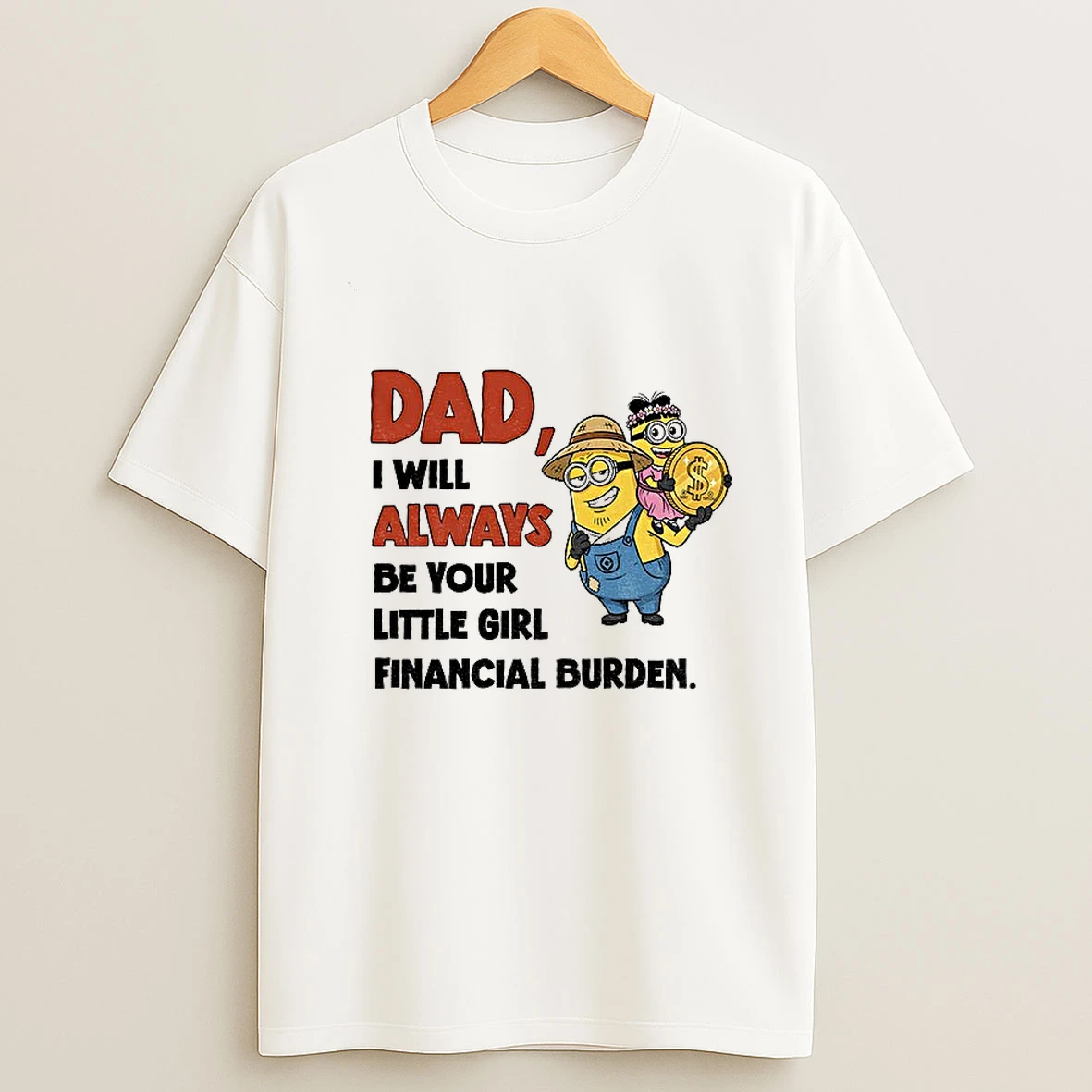 Minion Dad I Will Always Be Your Little Girl Financial Burden Tshirt Hoodie