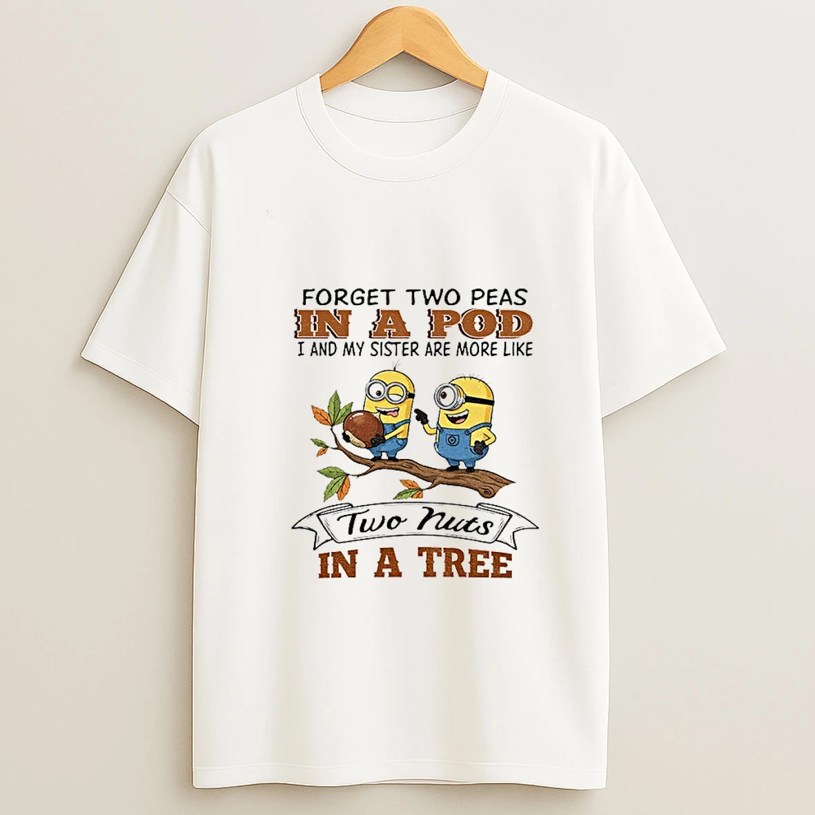 Minion Forget Two Peas In A Pod I And My Sister Are More Like Two Nuts In A Tree Tshirt Hoodie