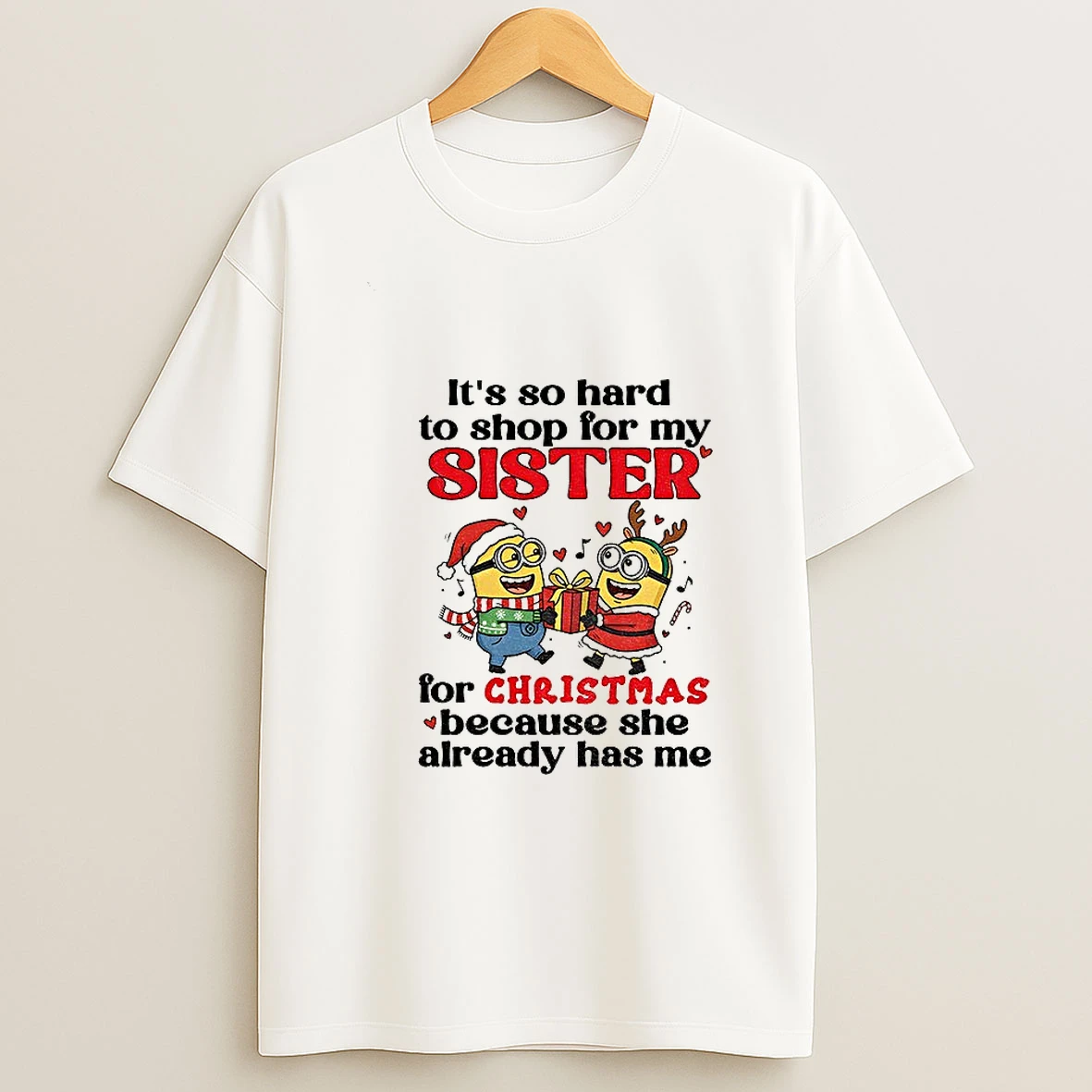 Minion Its So Hard To For My Sister For Christmas Because She Already Has Me Christmas Tshirt Hoodie
