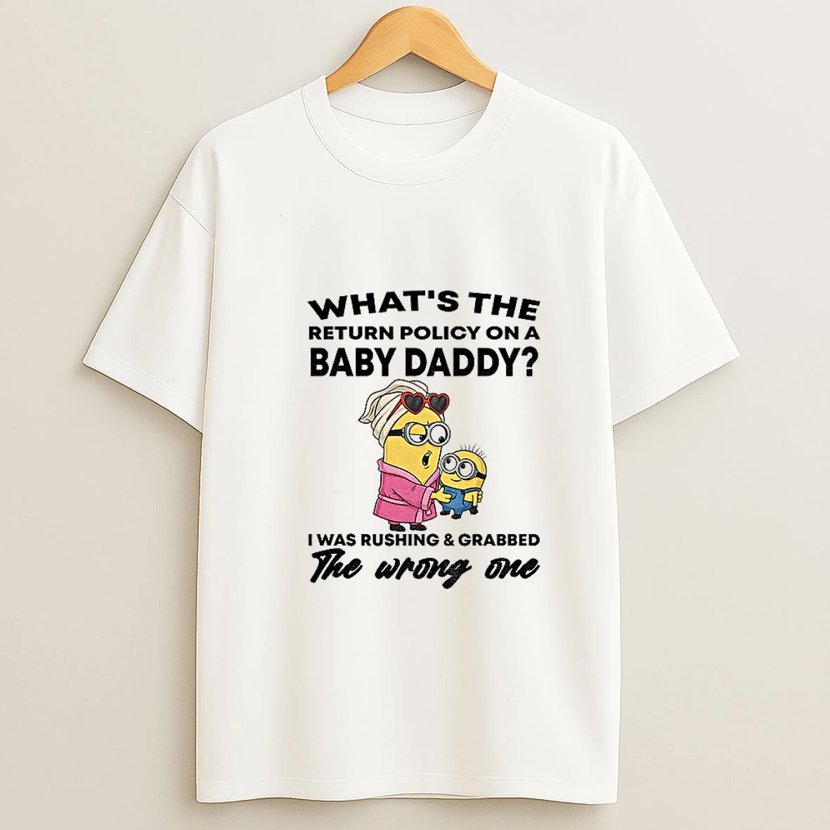 Minion Whats The Return Policy On A Baby Daddy I Was Rushing And Grabbed The Wrong One Tshirt Hoodie