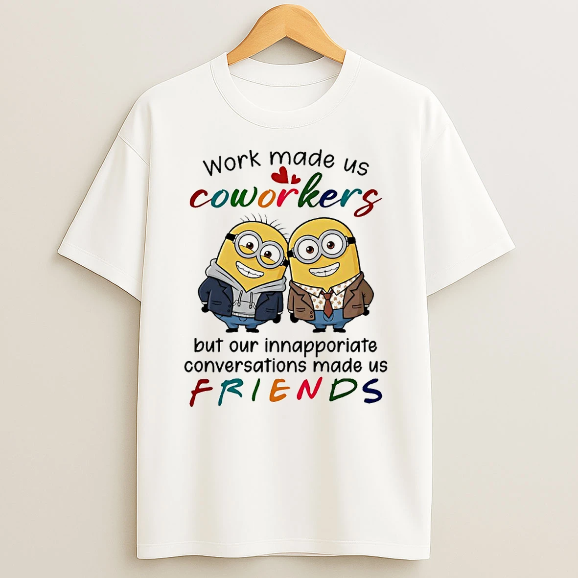 Minion Work Made Us Coworkers But Our Innapporiate Conversations Made Us Friends Circle Tshirt Hoodie