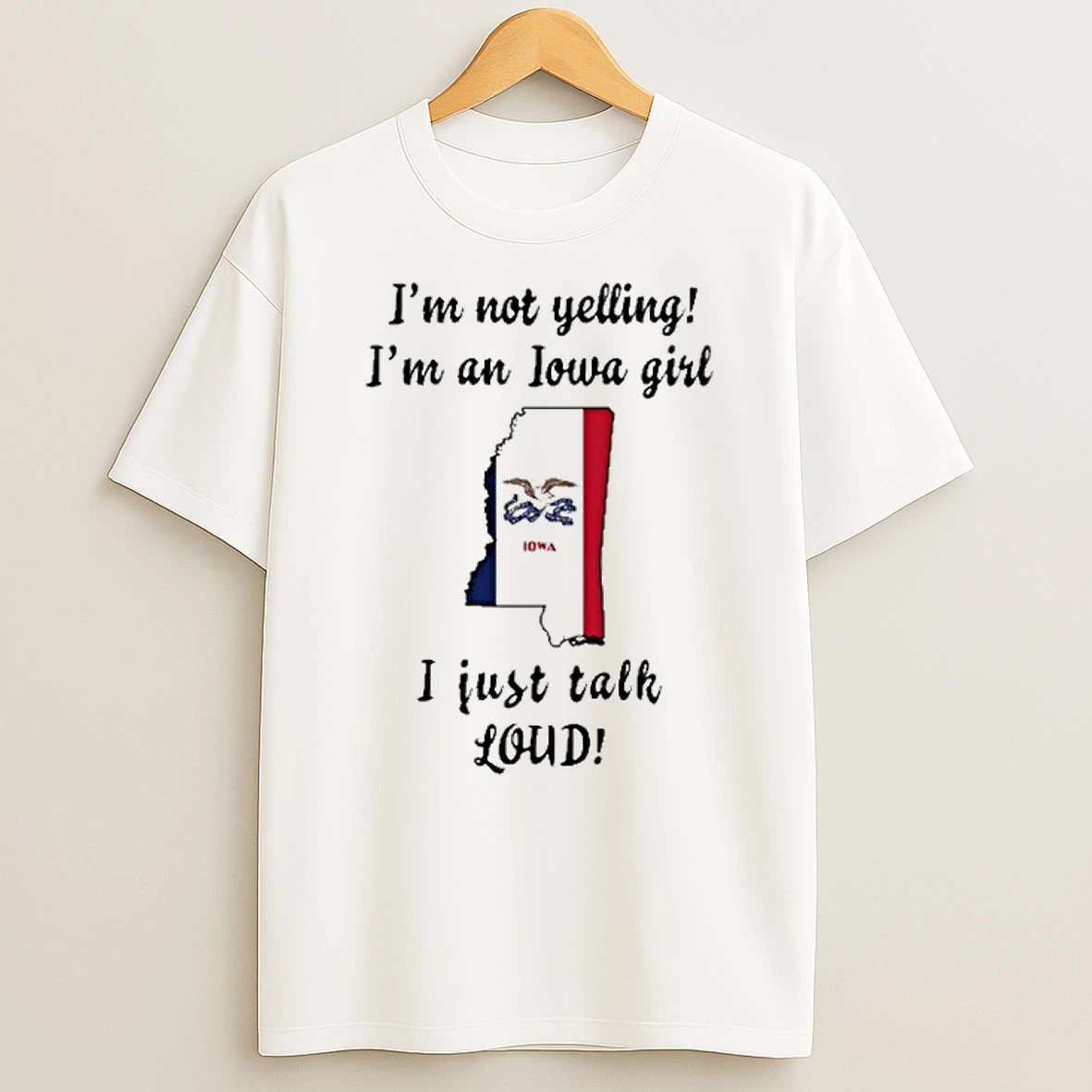 Mississippi Map Im Not Yelling Im An Iowa Girl I Just Talk Loud Tshirt Hoodie