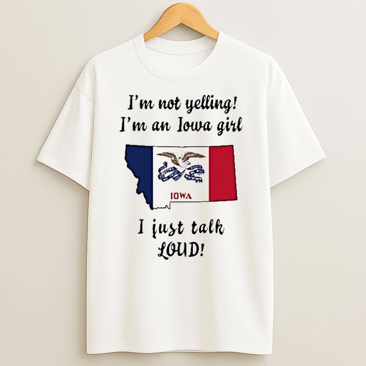 Montana Map Im Not Yelling Im An Iowa Girl I Just Talk Loud Tshirt Hoodie