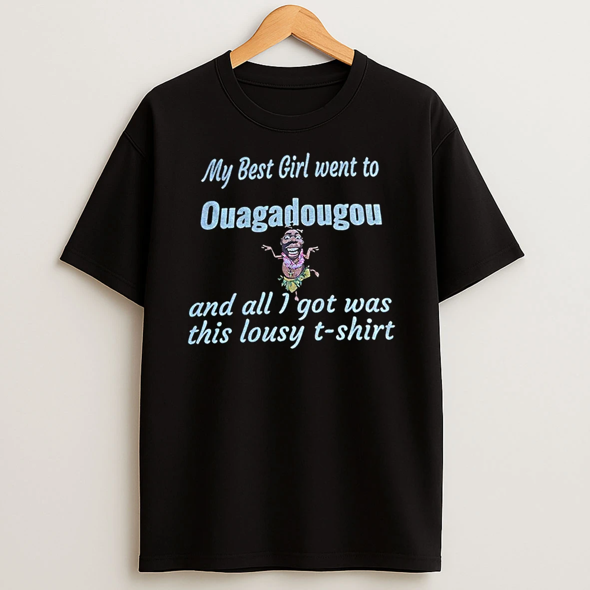 My Best Girl Went To Ouagadougou And All I Got Was This Lousy Tshirt Hoodie