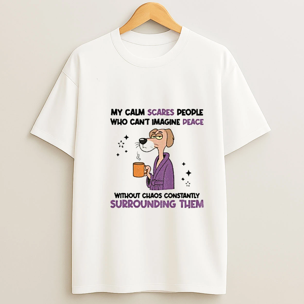 My Calm Scares People Who Cant Imagine Peace Without Chaos Constantly Surrounding Them Tshirt Hoodie