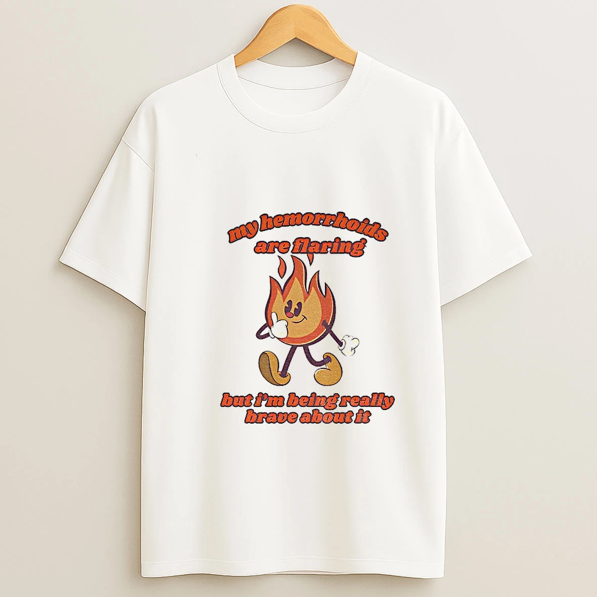 My Hemorrhoids Are Flaring But Im Being Really Brave About It Tshirt Hoodie