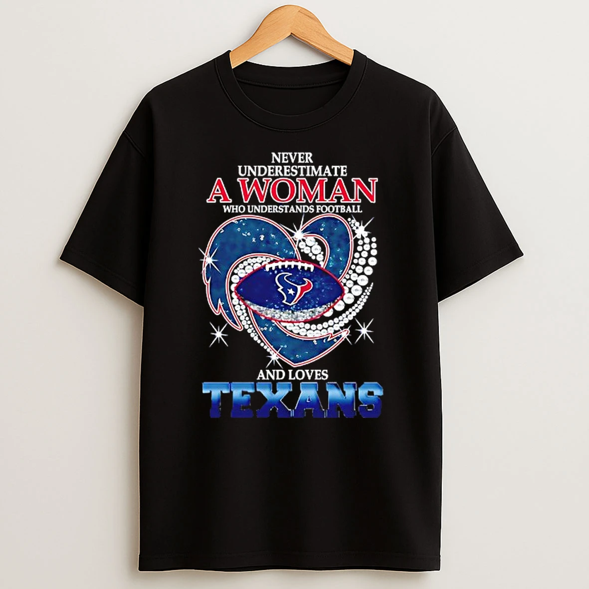 Never Underestimate A Woman Who Understands Football And Loves Houston Texans Football Heart Tshirt Hoodie