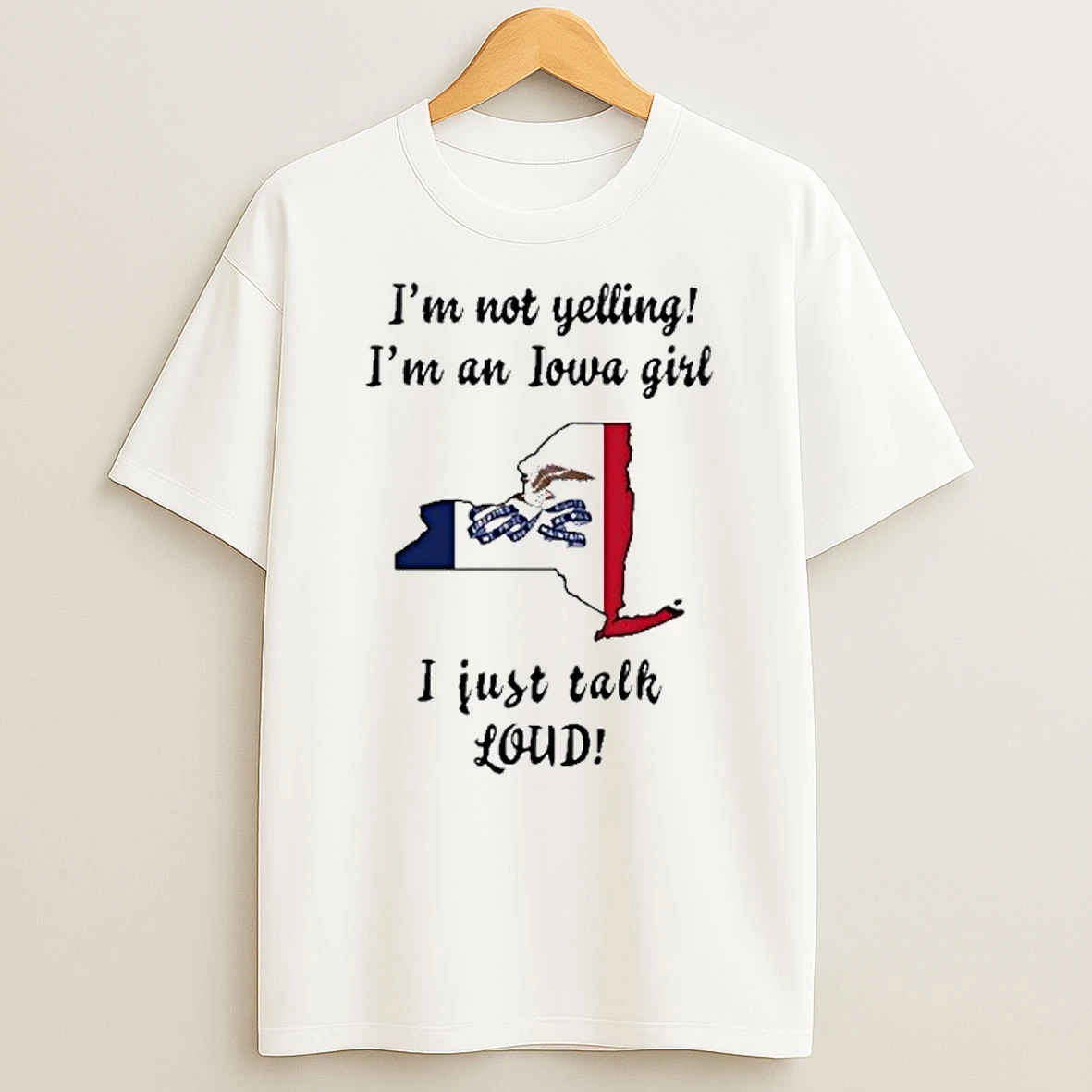 New York Map Im Not Yelling Im An Iowa Girl I Just Talk Loud Tshirt Hoodie
