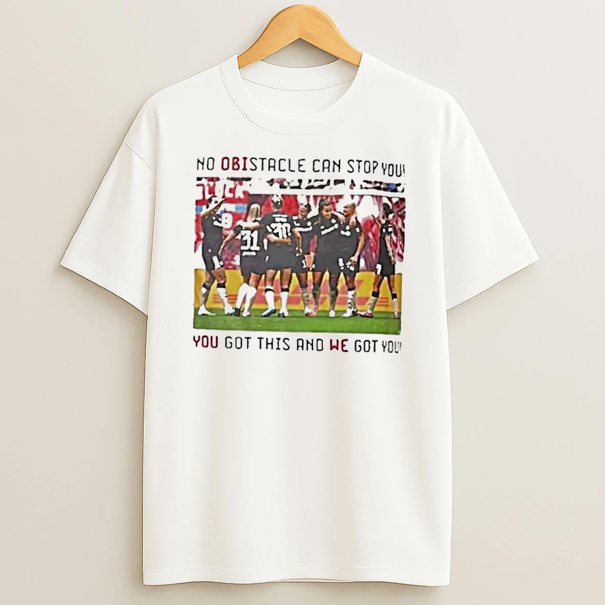 No Obistacle Can Stop You You Got This And We Got You Tshirt Hoodie
