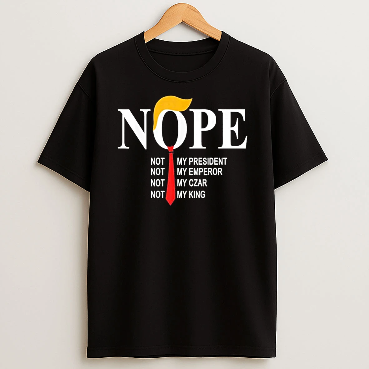 Nope Not My President Not My Emperor Not My Car Not My King Tshirt Hoodie
