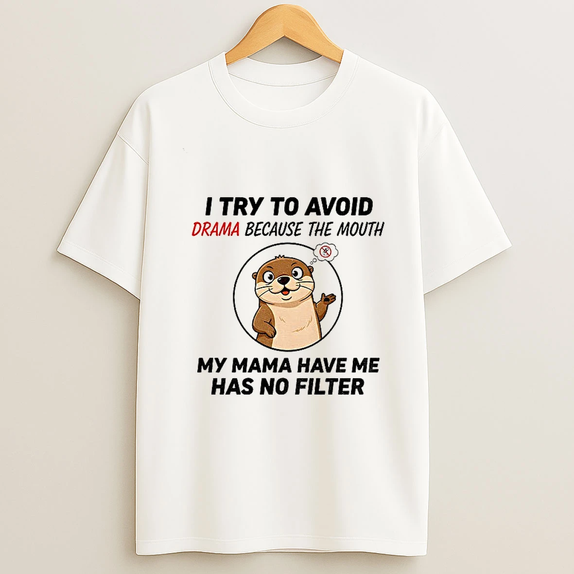 Otter I Try To Avoid Drama Because The Mouth My Mama Have Me Has No Filter Tshirt Hoodie