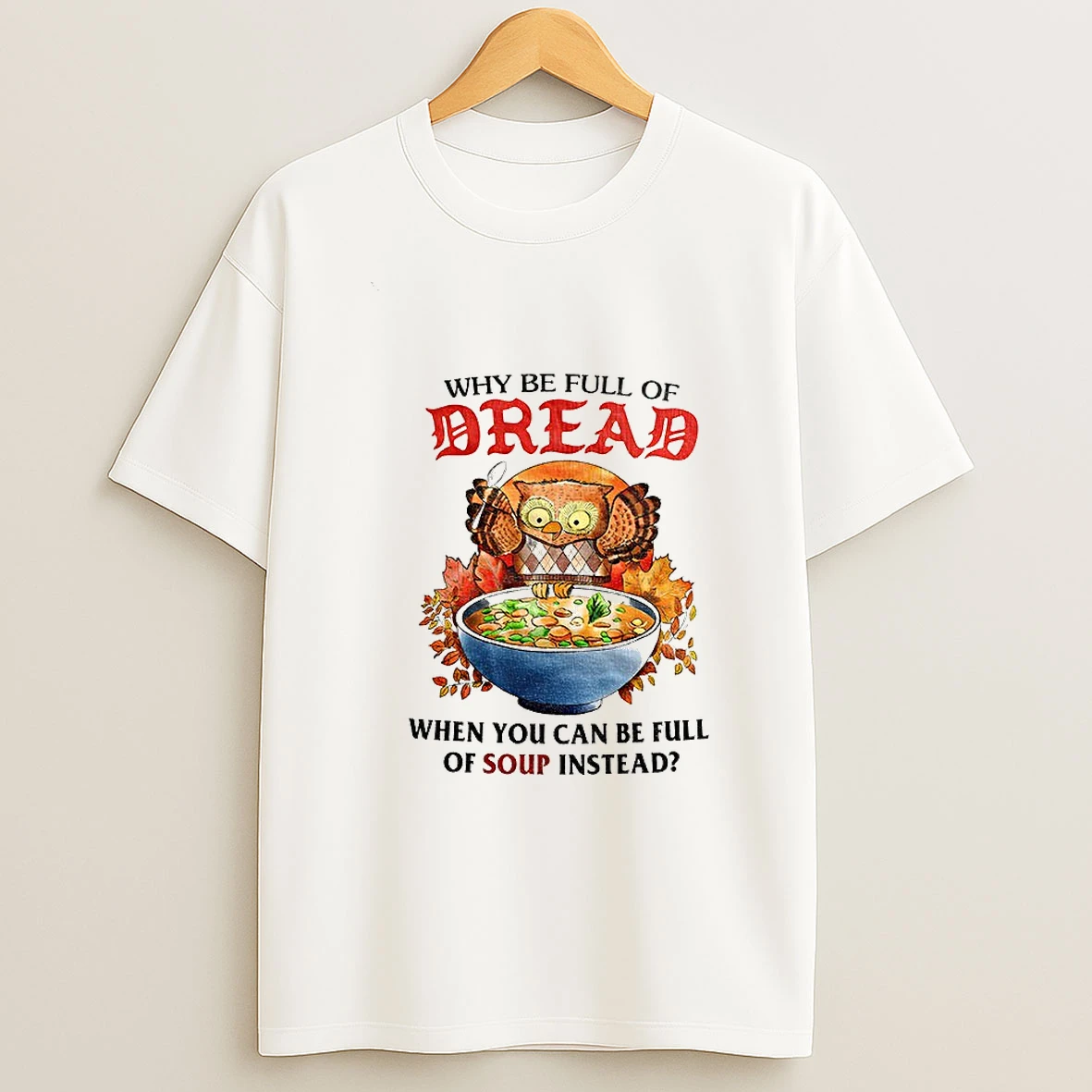 Owl Why Be Full Of Bread When You Can Be Full Of Soup Instead Tshirt Hoodie
