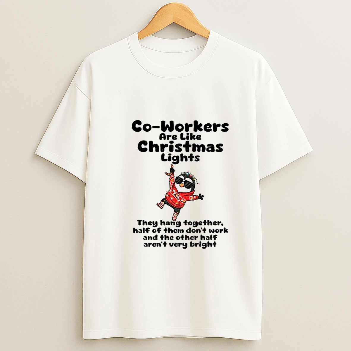 Penguin Co Workers Are Like Christmas Lights They Hang Together Half Of Them Dont Work Christmas Tshirt Hoodie