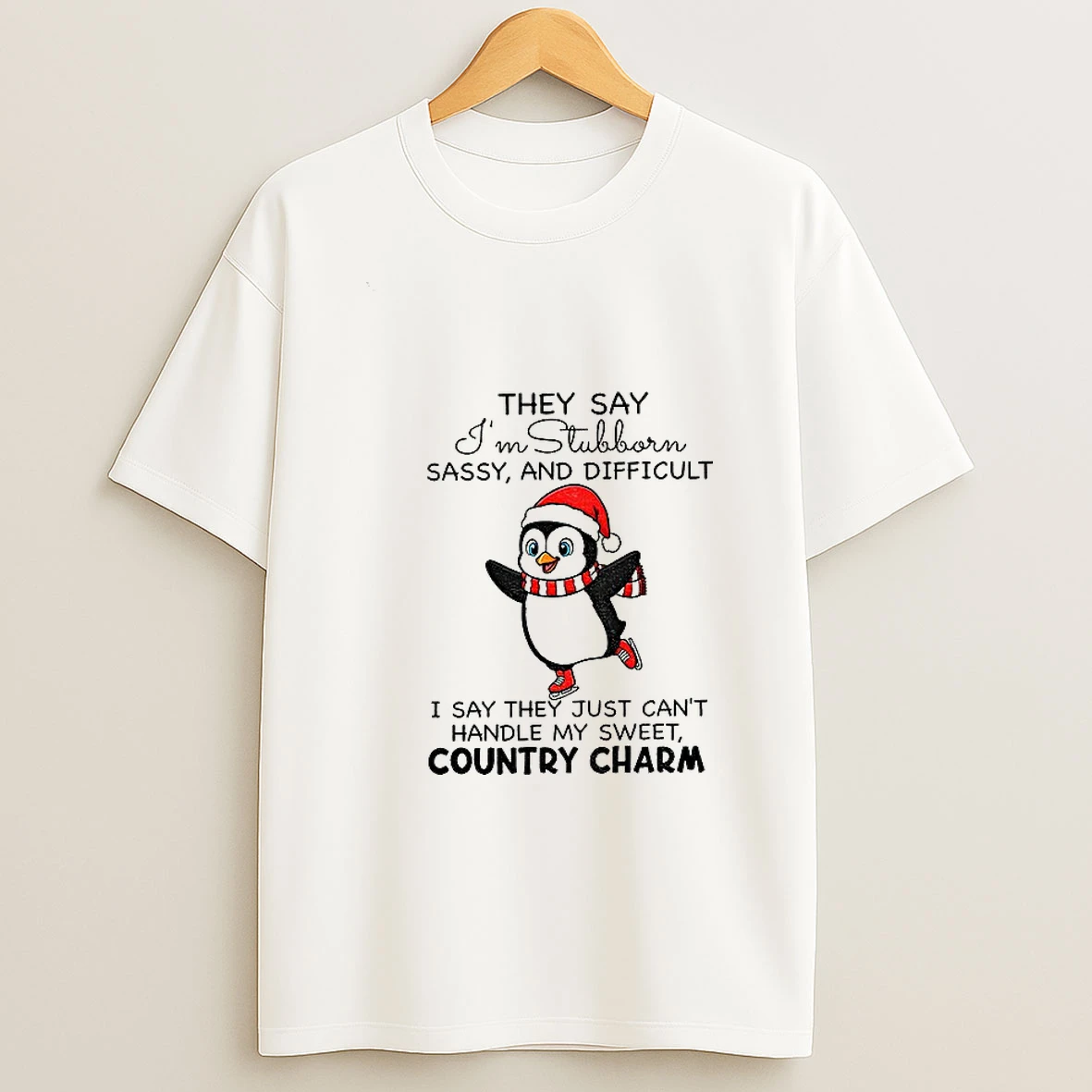Penguin They Say Im Stubborn Sassy And Difficult I Say They Just Cant Handle Me Sweet Country Charm Tshirt Hoodie
