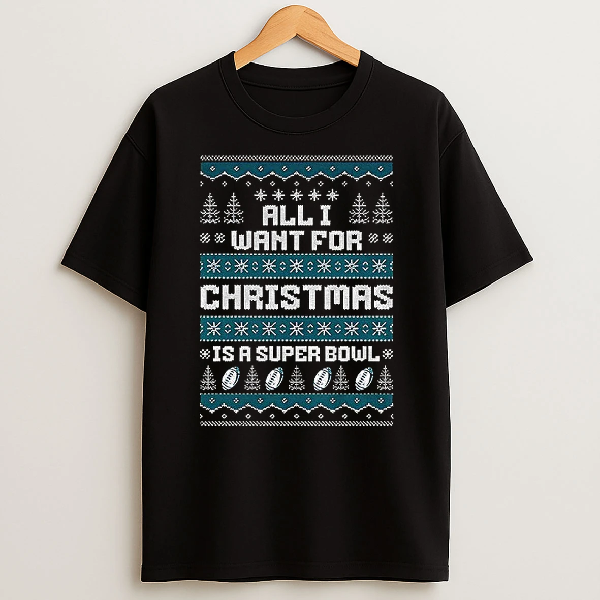 Philadelphia Football All I Want For Christmas Is A Super Bowl Ugly Christmas 2025 Tshirt Hoodie