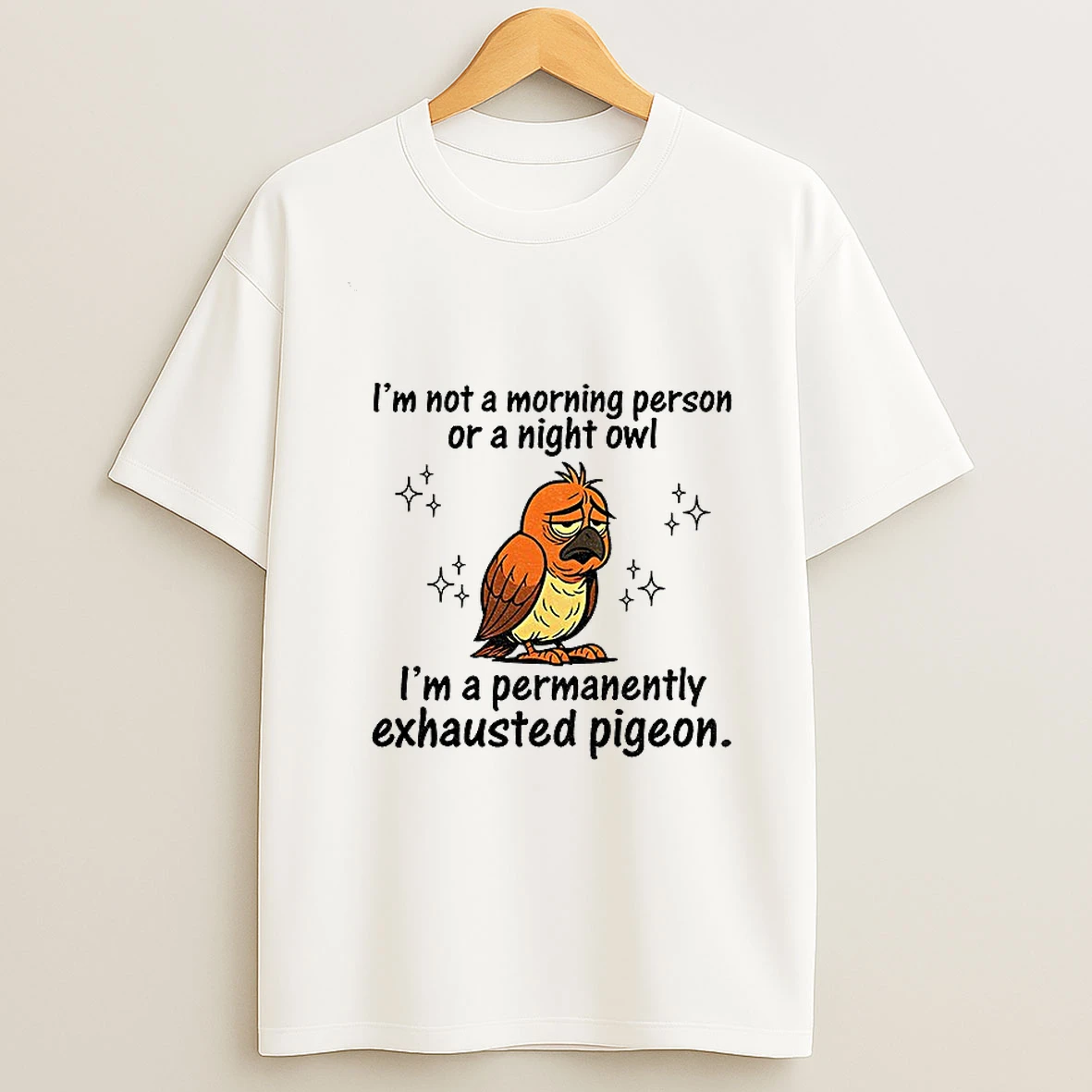 Pigeon Im Not A Morning Person Or A Night Owl Im A Permanently Exhausted Pigeon Tshirt Hoodie