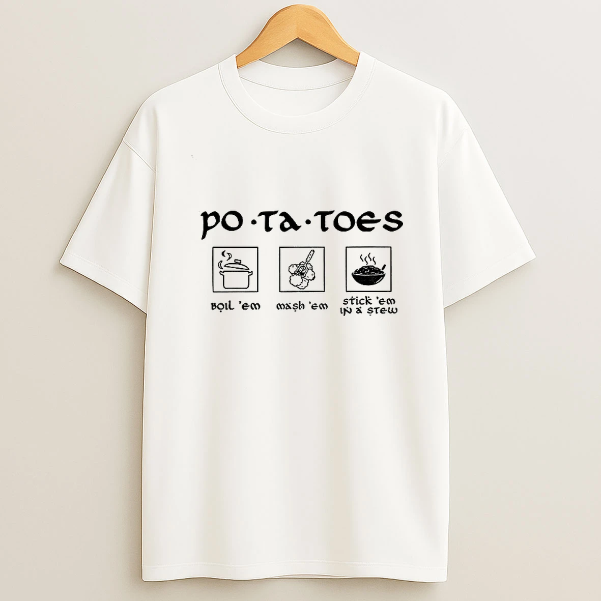 Po Tay Toes Stick Em In A Stew Boil Em Mash Em Funny Movie Tshirt Hoodie