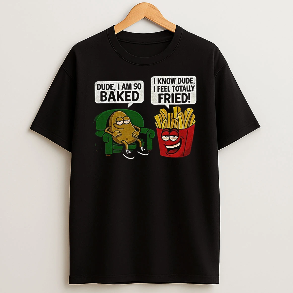 Potato Dude I Am So Baked I Know Dude I Feel Totally Fried Meme Tshirt Hoodie