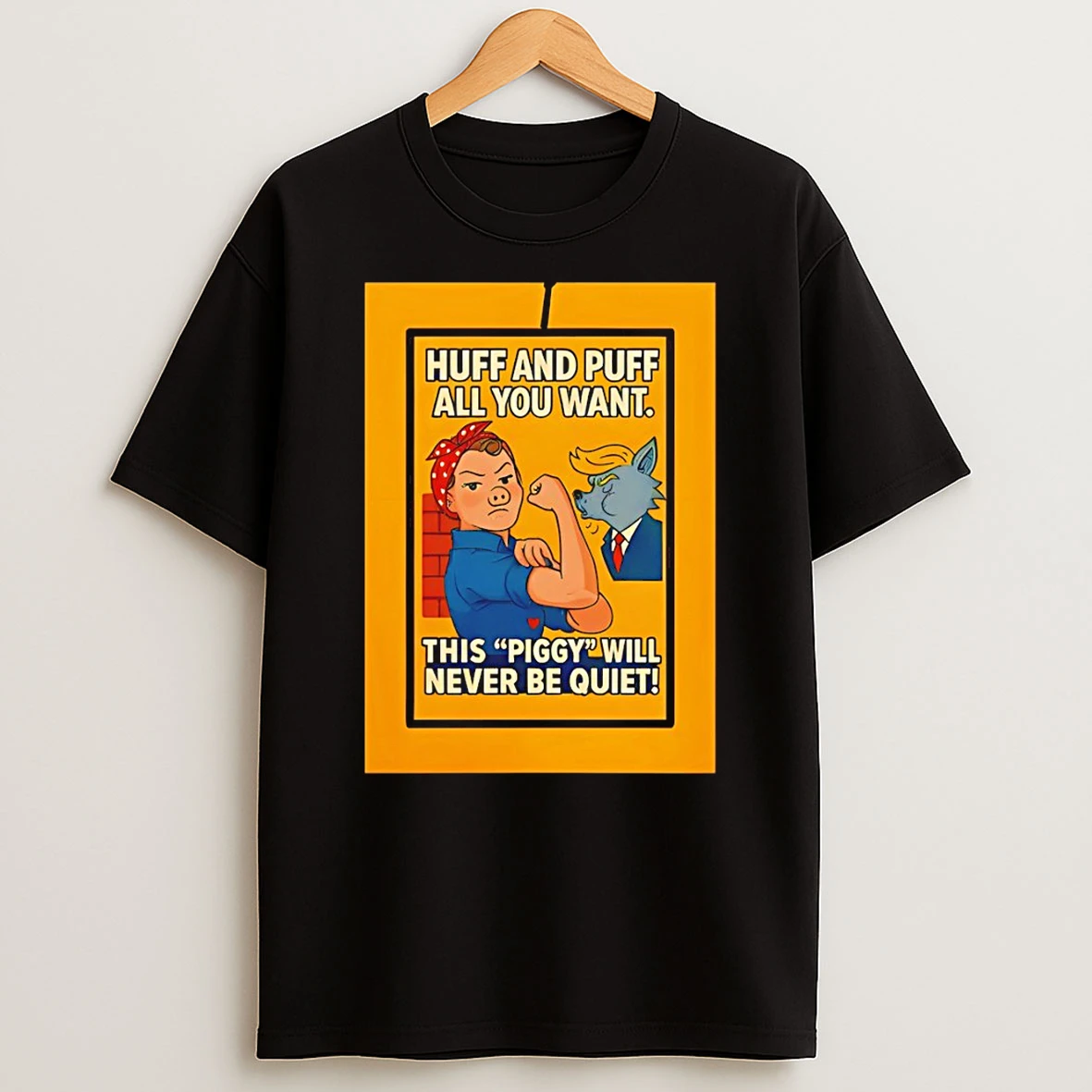 Quiet Piggy Donald Trump Rosie The Riveter Huff And Puff All You Want This Piggy Will Never Be Quiet Tshirt Hoodie