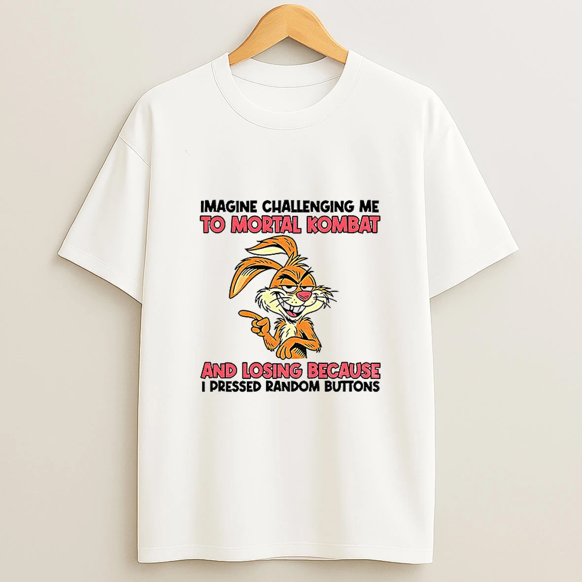 Rabbit Imagine Challenging Me To Mortal Kombat And Losing Because I Pressed Random Buttons Tshirt Hoodie