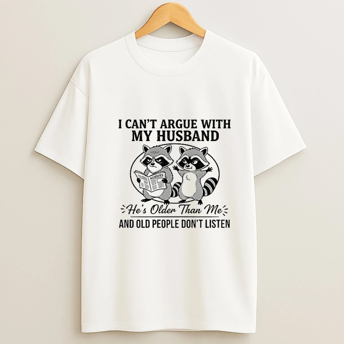 Raccoon I Cant Argue With My Husband Hes Older Than Me And Old People Dont Listen Tshirt Hoodie