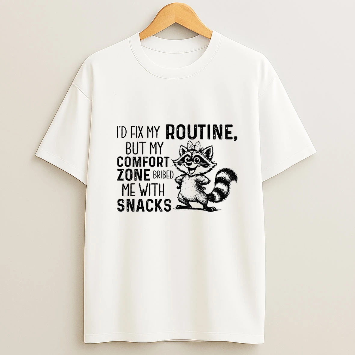 Raccoon Id Fix My Routine But My Comfort Zone Bribed Me With Snacks Tshirt Hoodie