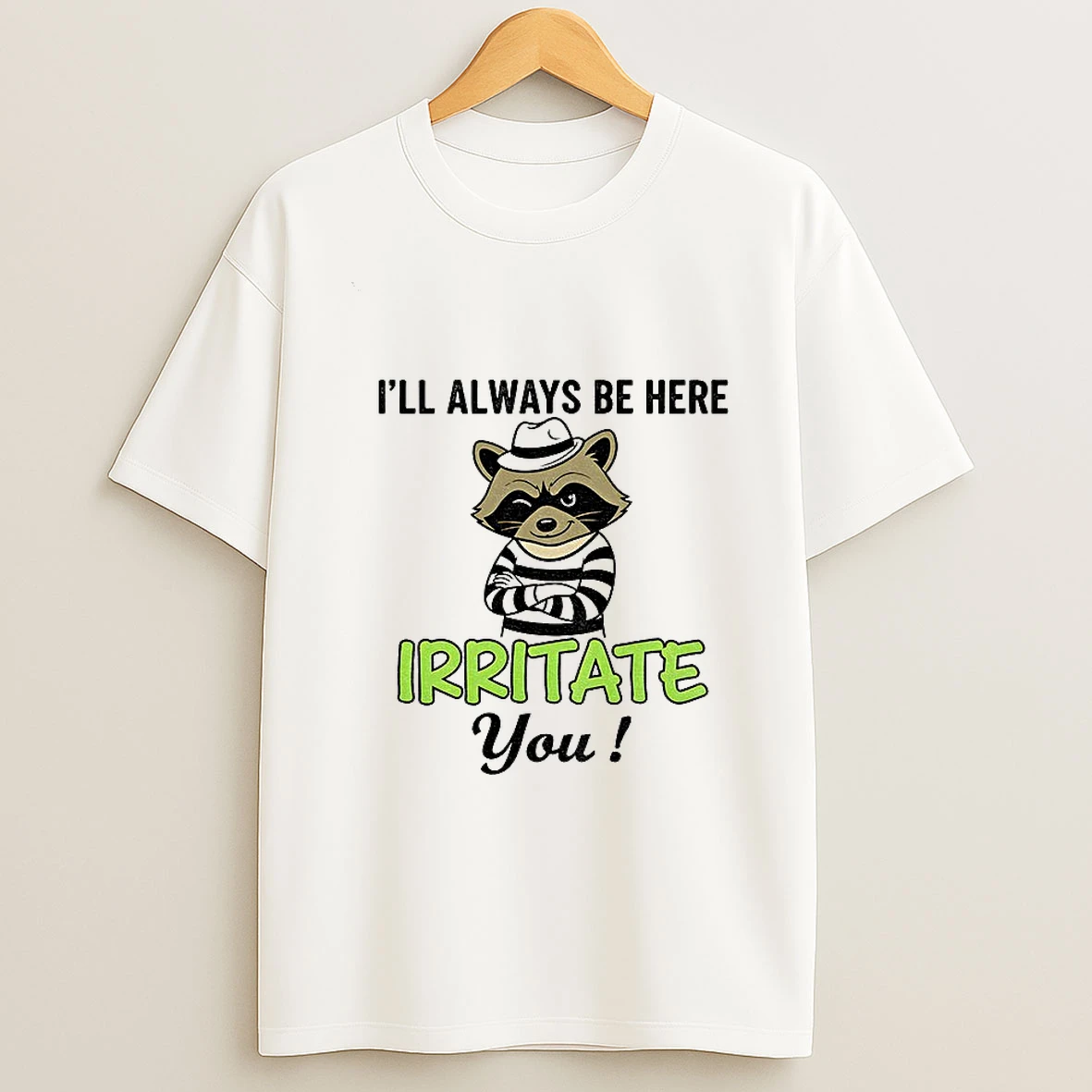 Raccoon Ill Always Be Here Irritate You Vintage Tshirt Hoodie