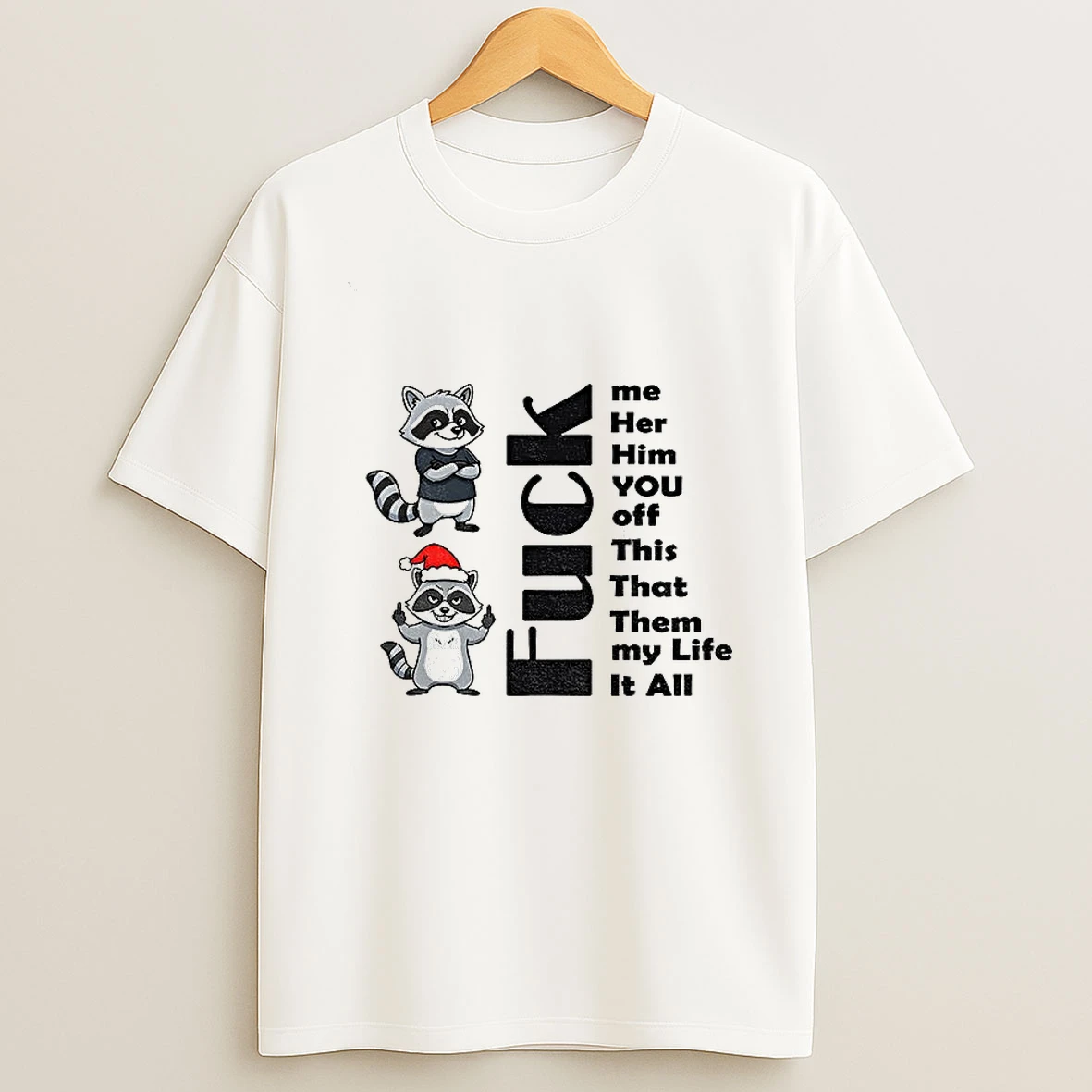 Raccoon Fuck Me Her Him You Off This That Them My Life It All Christmas Tshirt Hoodie
