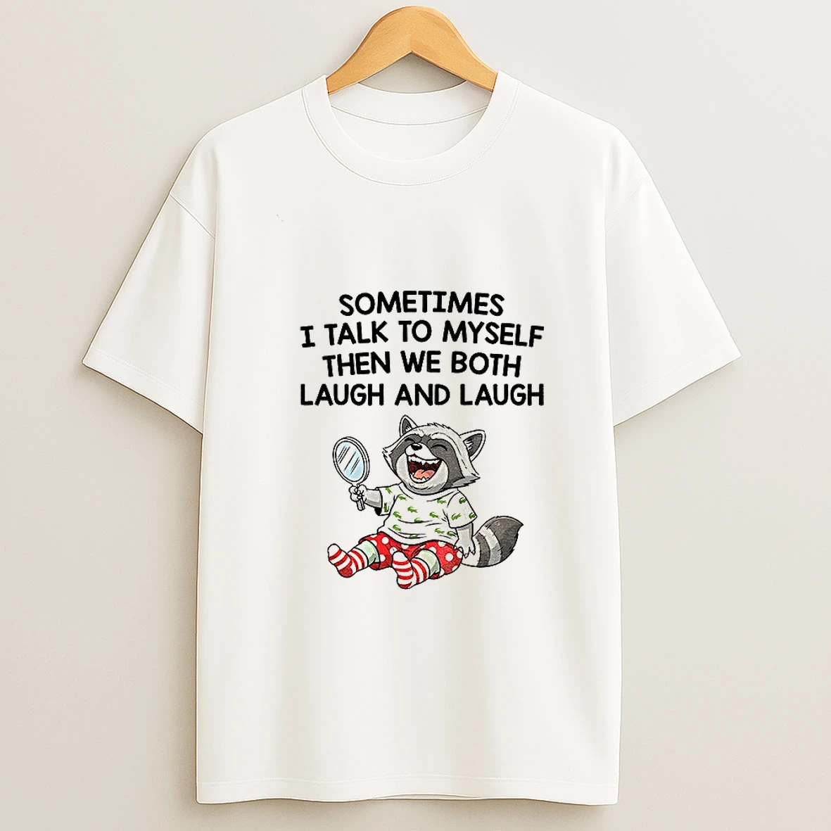 Raccoon Sometimes I Talk To Myself Then We Both Laugh And Laugh Tshirt Hoodie