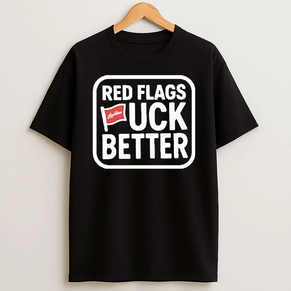 Red Flags Fuck Better Tshirt Hoodie