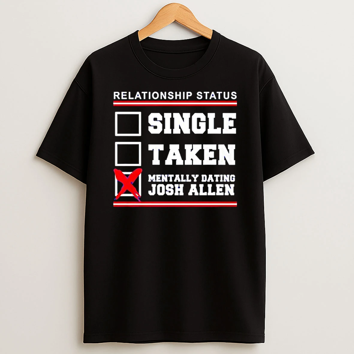 Relationship Status Single Taken Mentally Dating Josh Allen Buffalo Bills Tshirt Hoodie