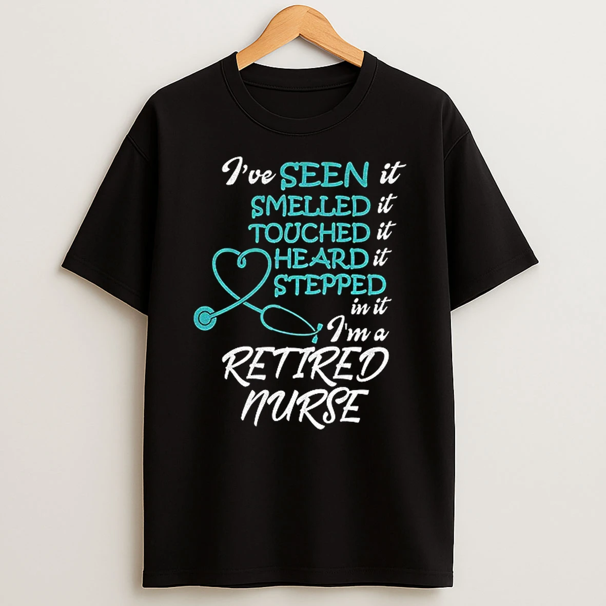 Retired Nurse Ive Seen It Smelled It Touched It Heard It Stepped In It Im A Retired Nurse Tshirt Hoodie