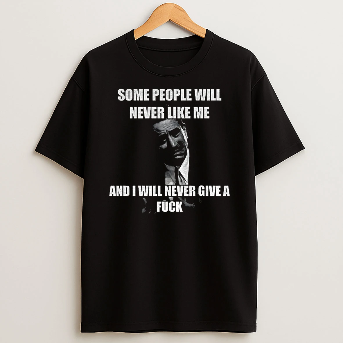 Robert De Niro Some People Will Never Like Me And I Will Never Give A Fuck Vintage Tshirt Hoodie