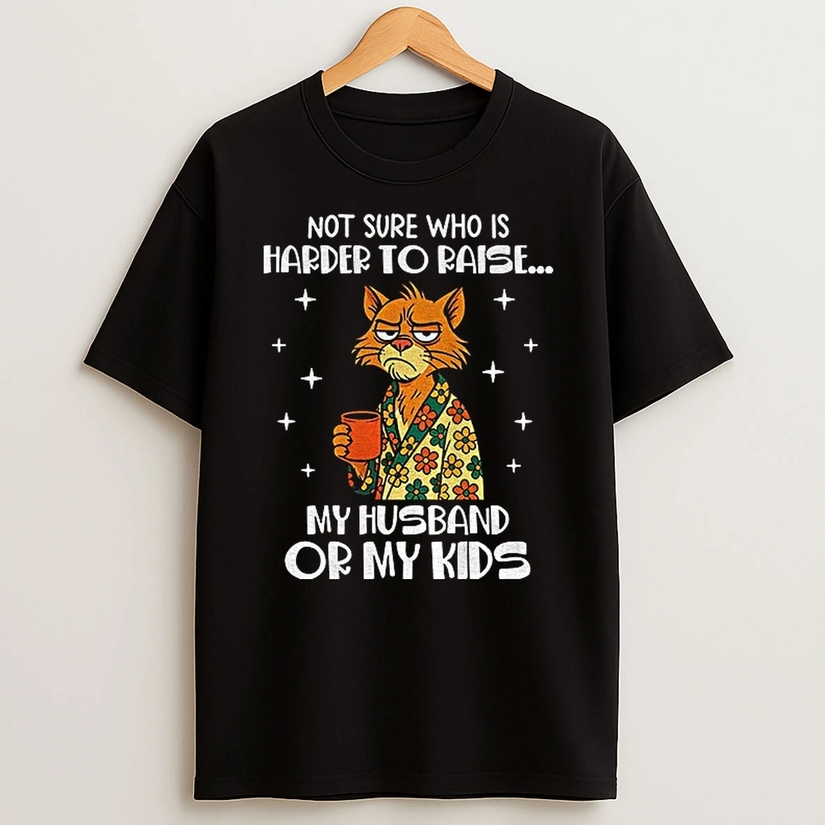 Sad Cat Not Sure Who Is Harder To Raise My Husband Or My Kids Tshirt Hoodie