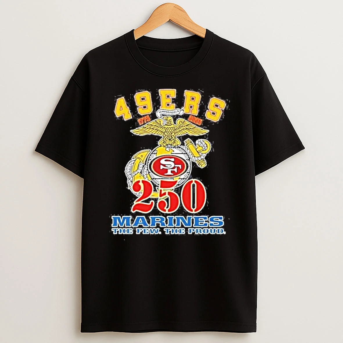 San Francisco 49ers 250th Anniversary 1775 2025 Marines The Few The Proud Tshirt Hoodie