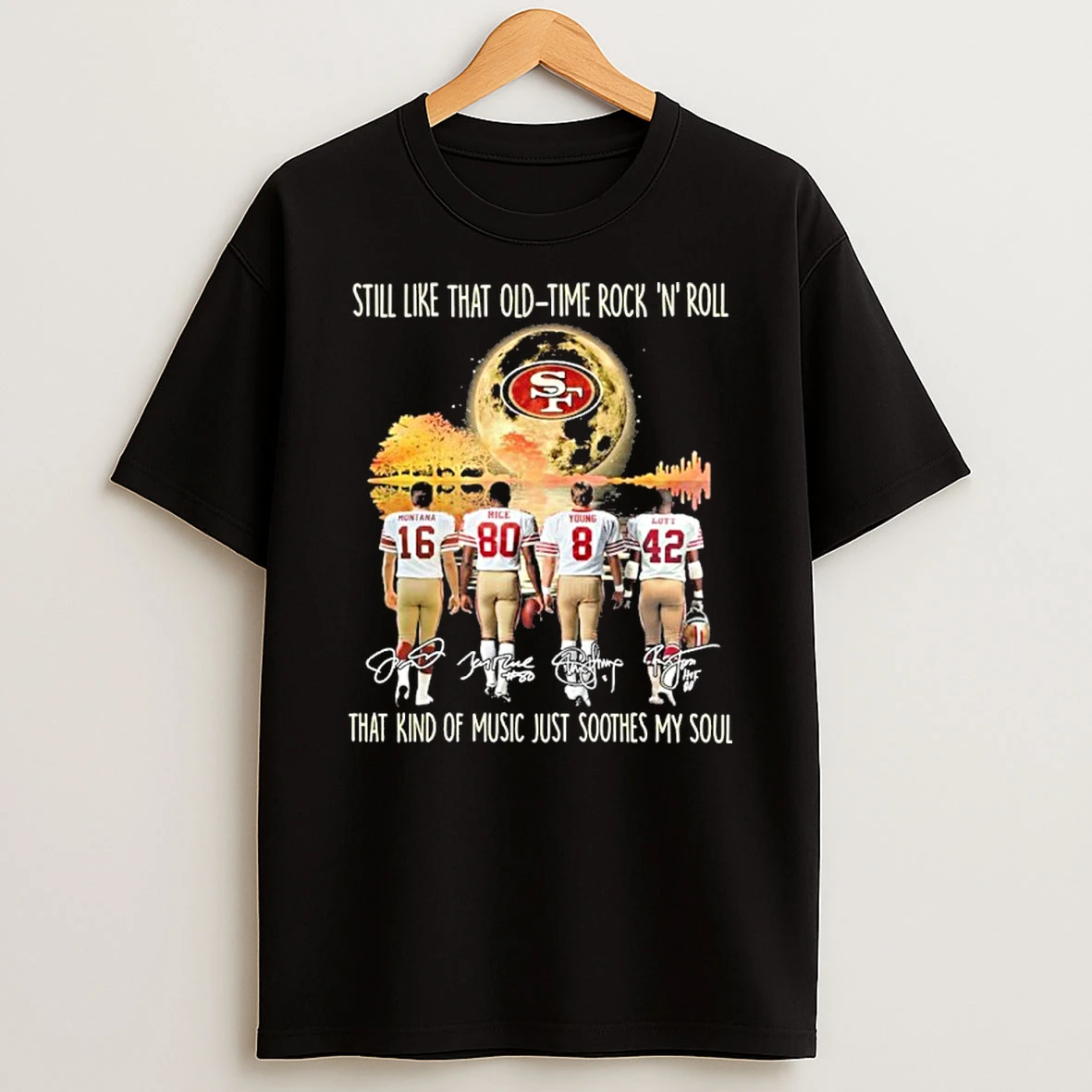 San Francisco 49ers Still Like That Old Time Rock N Roll That Kind Of Music Just Soothes My Soul Tshirt Hoodie