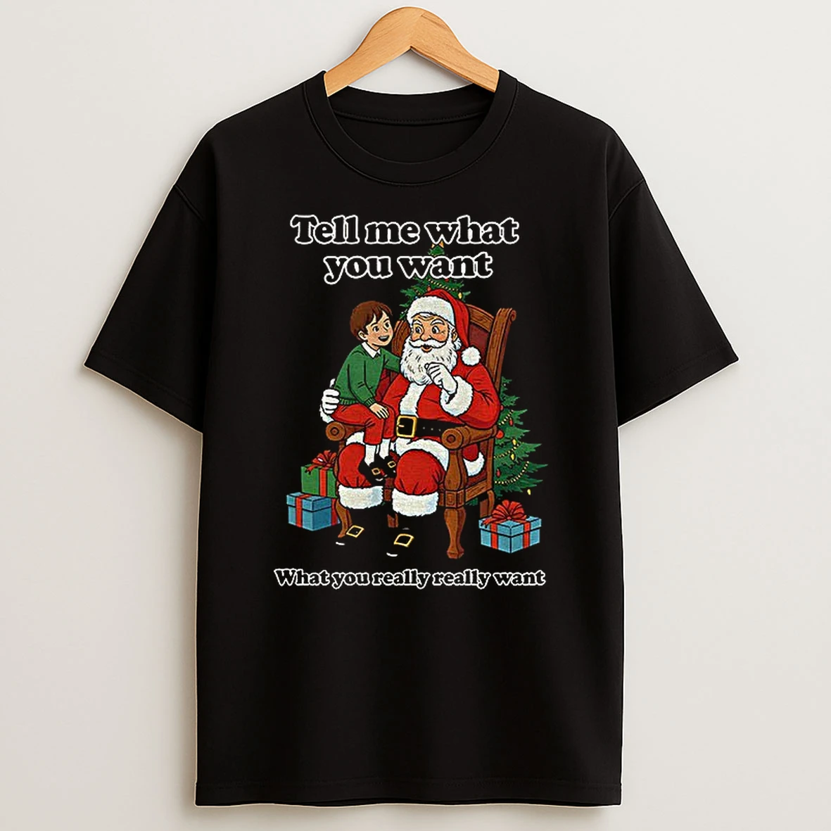 Santa Claus Tell Me What You Want What You Really Really Want Father Christmas Tshirt Hoodie
