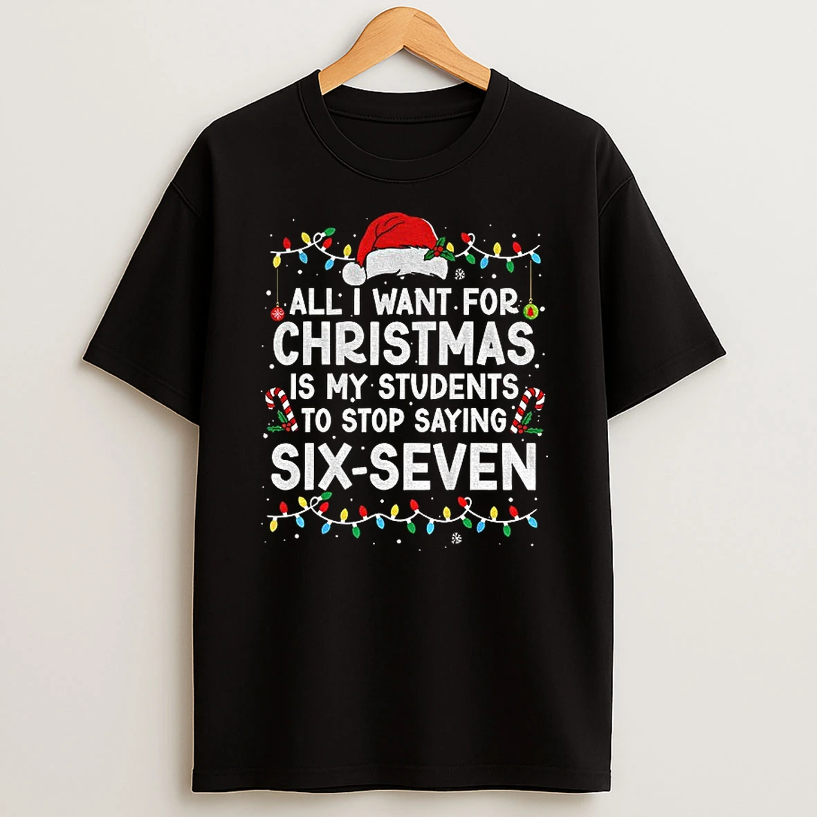 Santa Hat All I Want For Christmas Is My Students To Stop Saying Six Seven Christmas Tshirt Hoodie