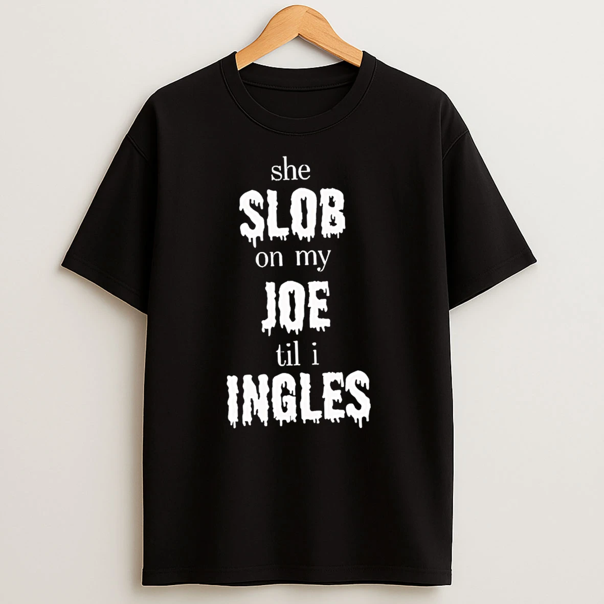 She Slob On My Joe Til I Ingles Tshirt Hoodie