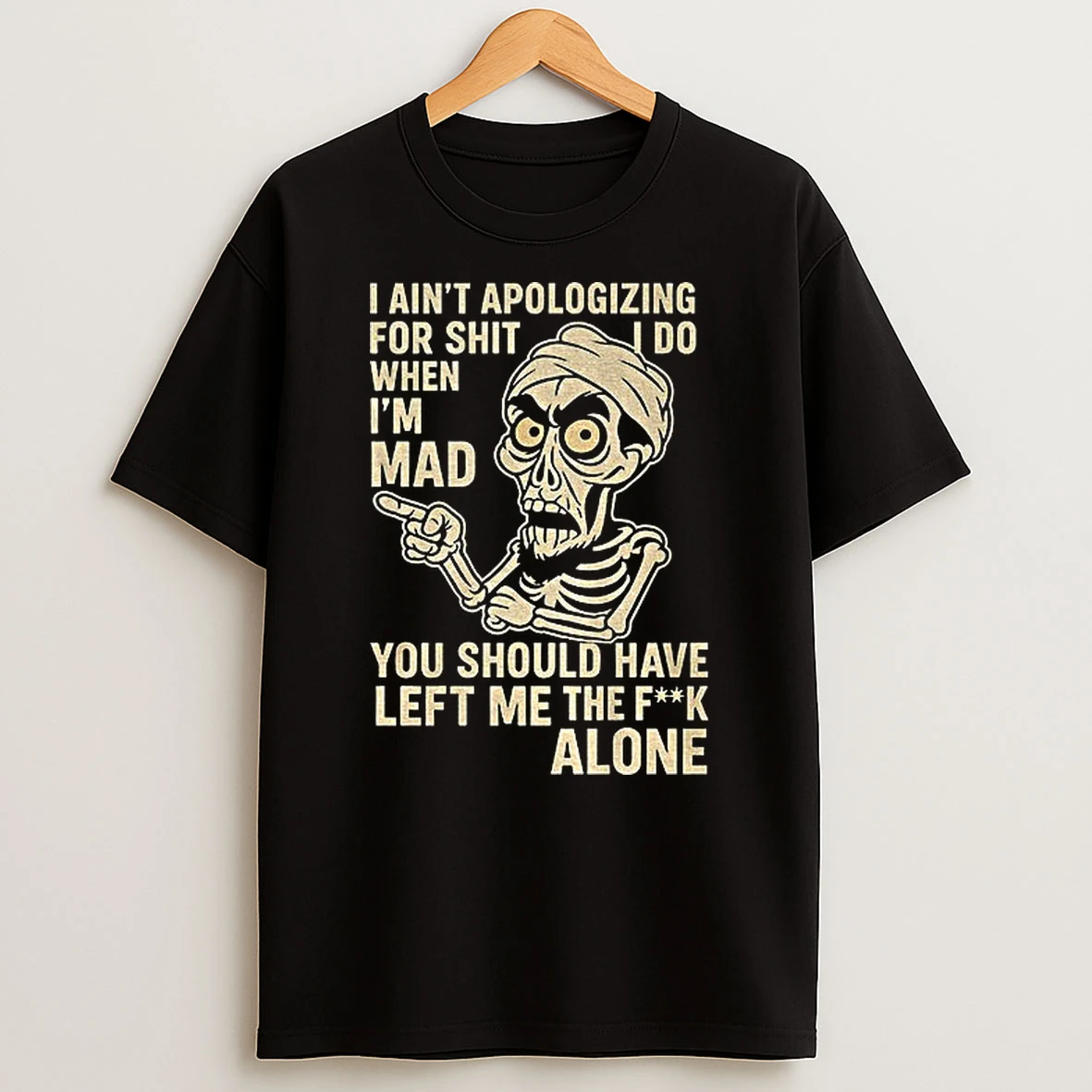 Skeleton I Aint Apologizing For Shit I Do When Im Mad You Should Have Left Me The Fuck Alone Tshirt Hoodie