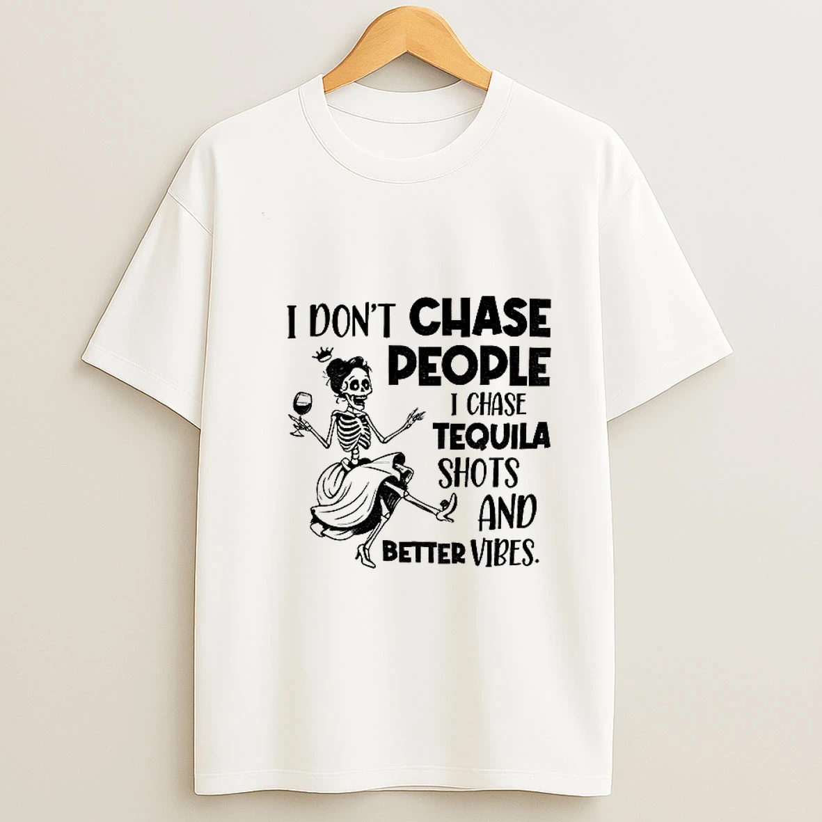 Skeleton Dancing I Dont Chase People I Chase Tequila Shots And Better Vibes Tshirt Hoodie