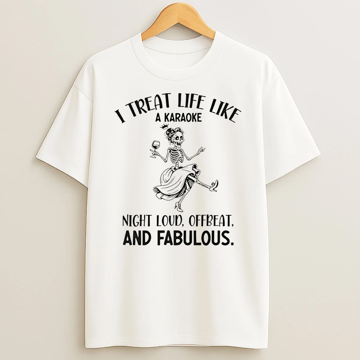Skeleton Dancing I Treat Life Like A Karaoke Night Loud Offbeat And Fabulous Tshirt Hoodie