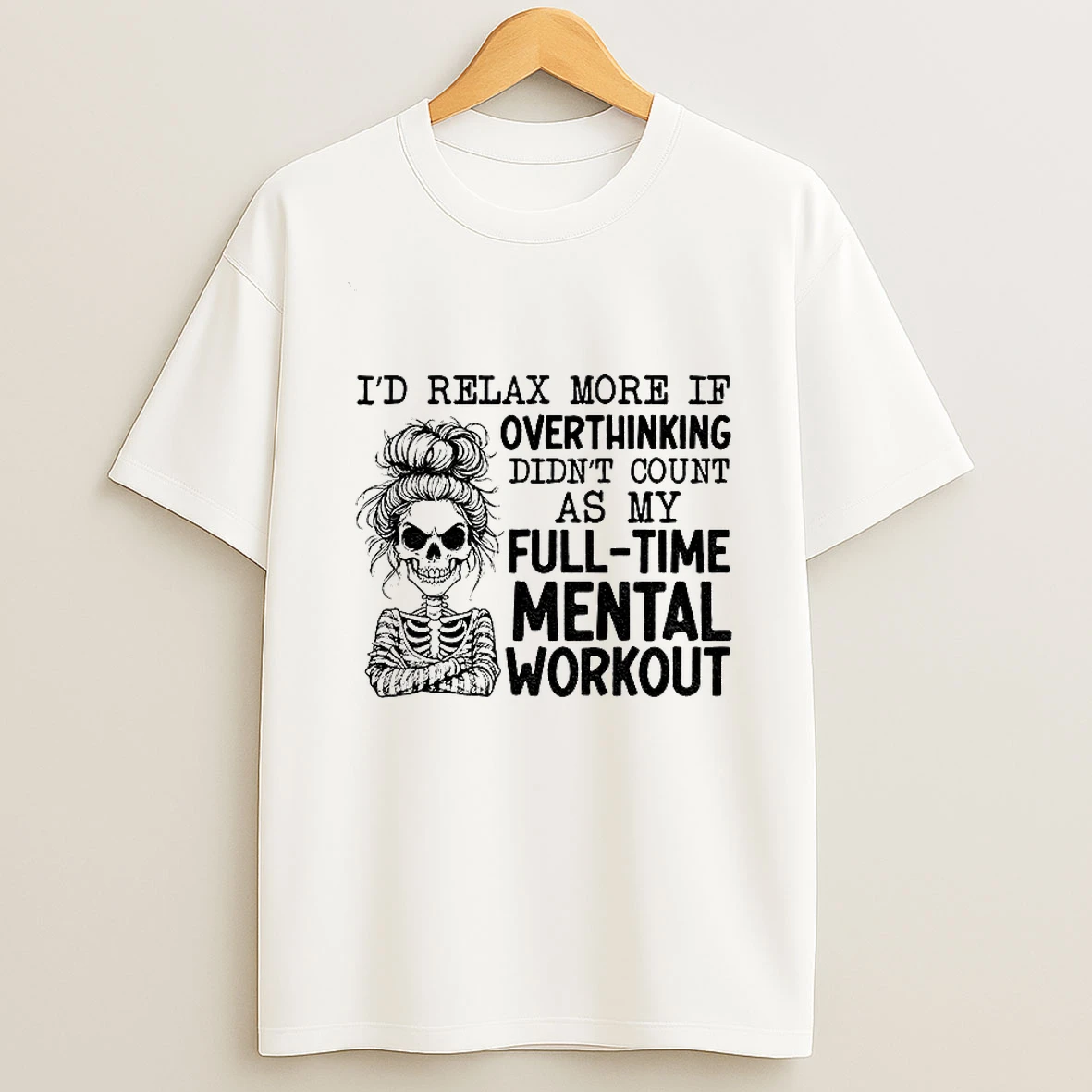 Skeleton Girl Id Relax More If Overthinking Didnt Count As My Full Time Mental Workout Tshirt Hoodie