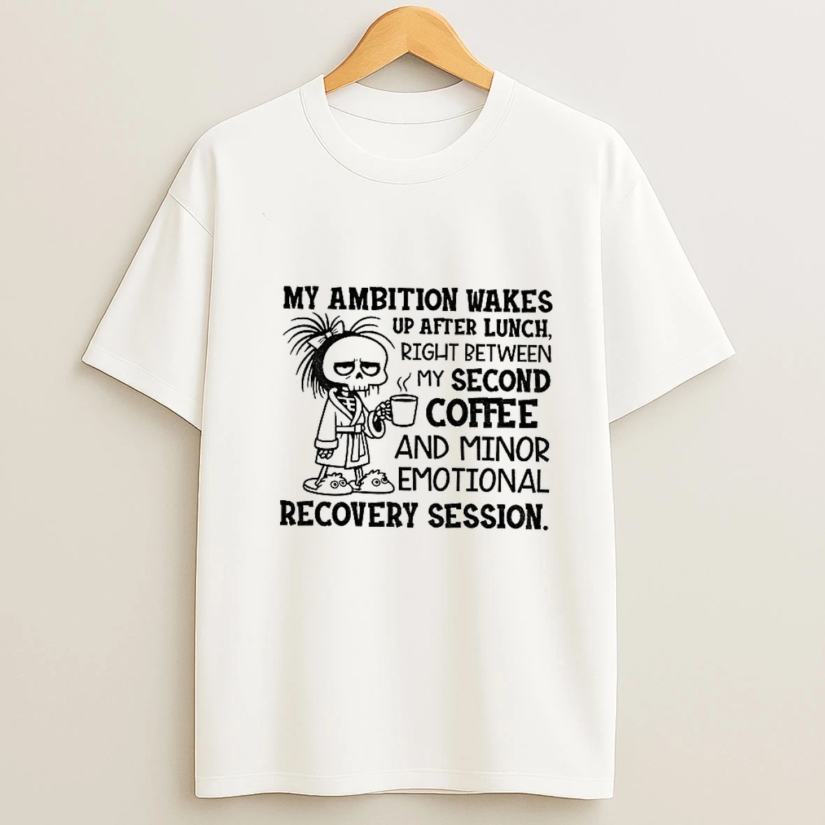 Skeleton My Ambition Wakes Up After Lunch Right Between My Second Coffee And Minor Emotional Recovery Session Tshirt Hoodie