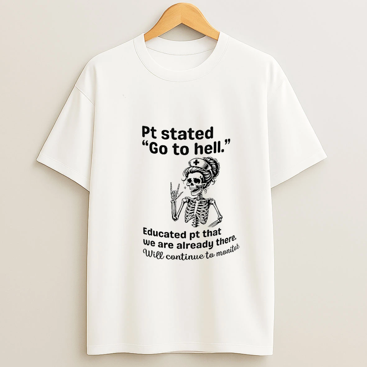 Skeleton Nurse Pt Stated Go To Hell Educated Pt That We Are Already There Tshirt Hoodie