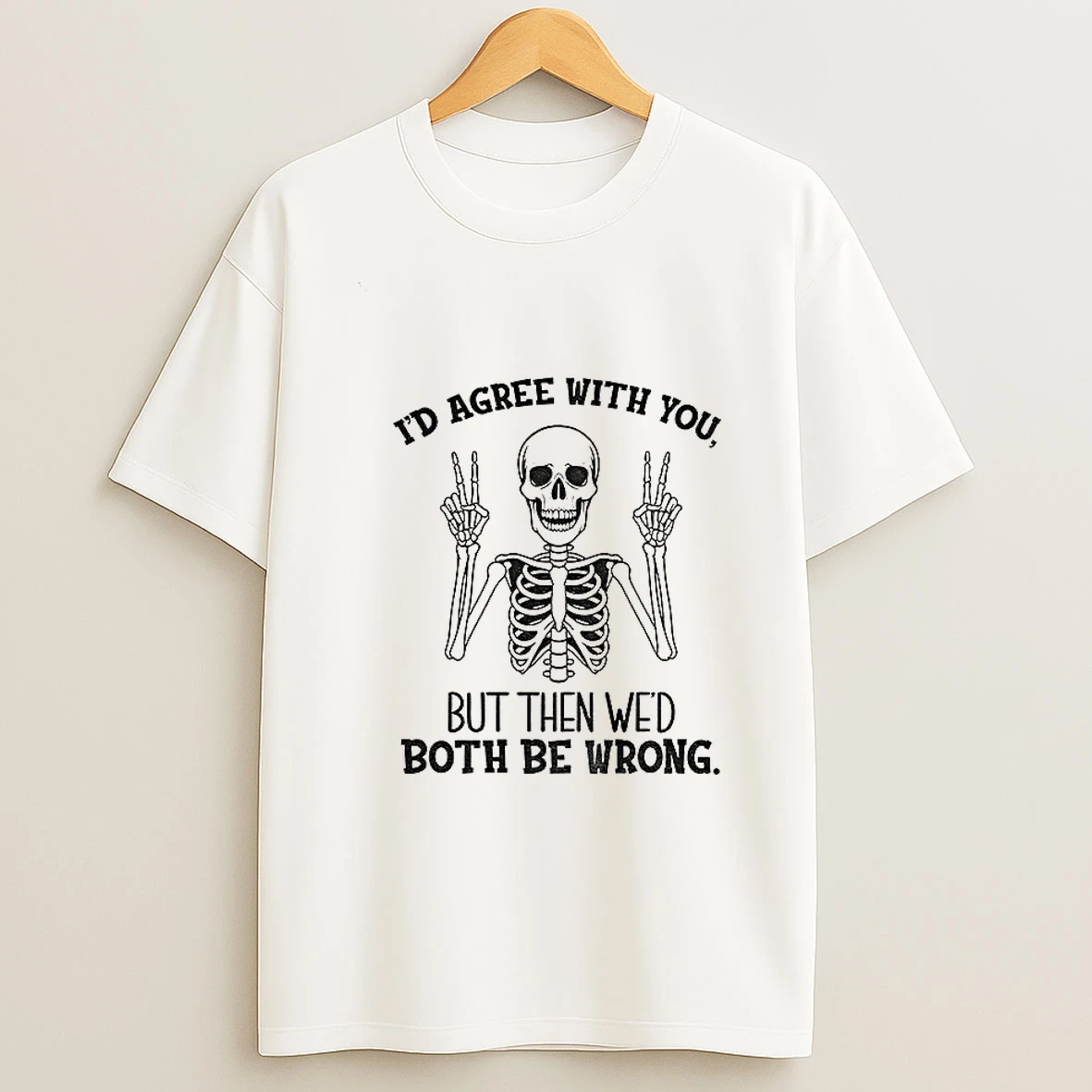 Skeleton Peace Hands Id Agree With You But Then Wed Both Be Wrong Tshirt Hoodie